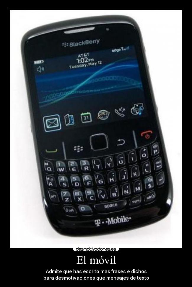 El móvil - Admite que has escrito mas frases e dichos
para desmotivaciones que mensajes de texto