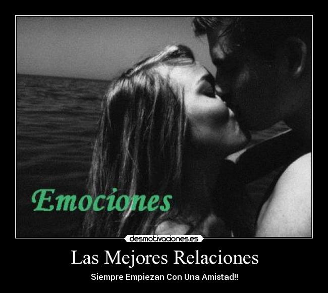 Las Mejores Relaciones - Siempre Empiezan Con Una Amistad!!