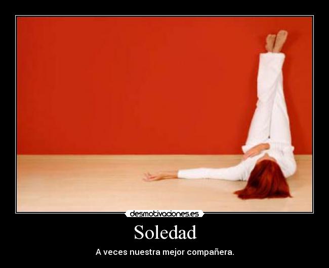 Soledad - A veces nuestra mejor compañera.