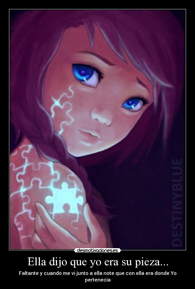 Ella dijo que yo era su pieza... - 