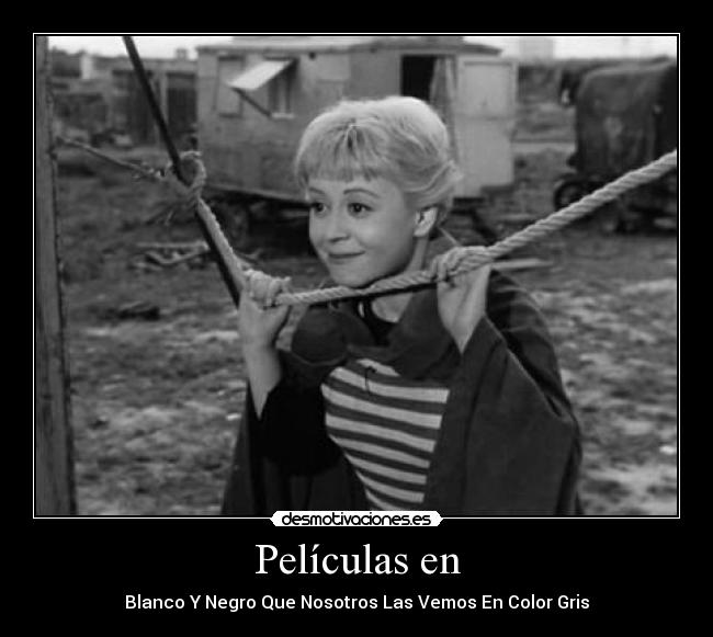 Películas en - Blanco Y Negro Que Nosotros Las Vemos En Color Gris