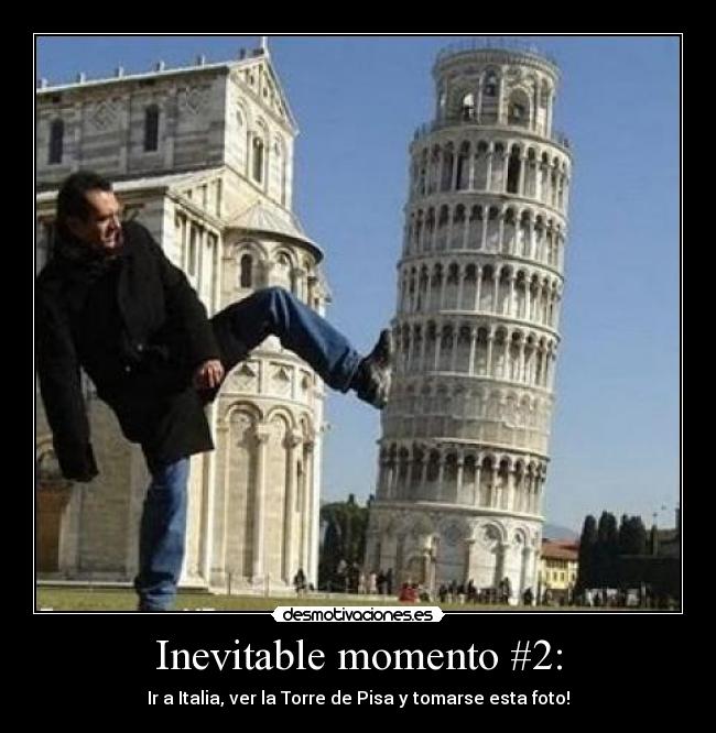 Inevitable momento #2: - Ir a Italia, ver la Torre de Pisa y tomarse esta foto!