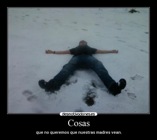 Cosas - que no queremos que nuestras madres vean.