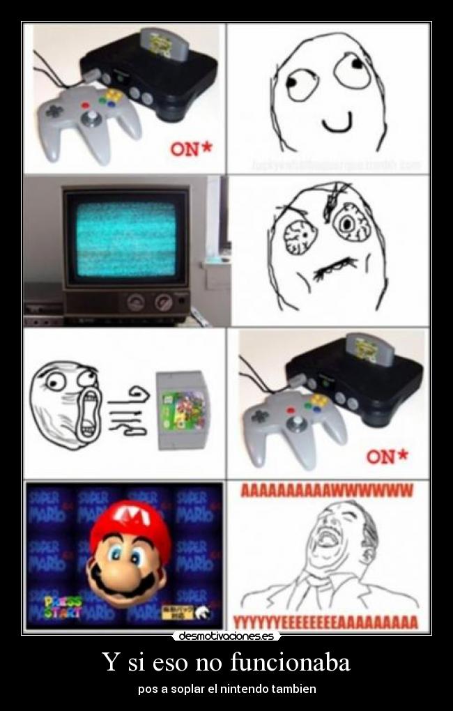 Y si eso no funcionaba - pos a soplar el nintendo tambien