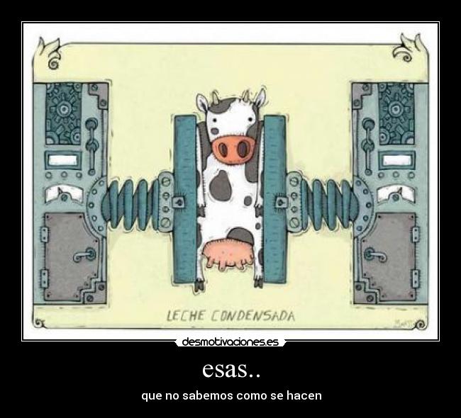 esas.. - que no sabemos como se hacen