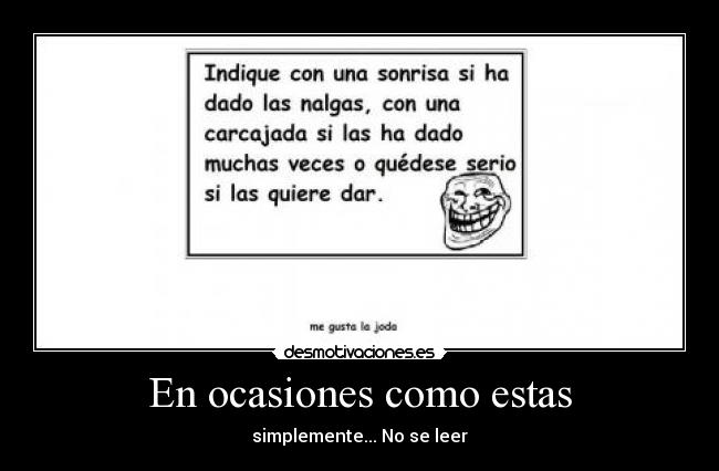 En ocasiones como estas - simplemente... No se leer