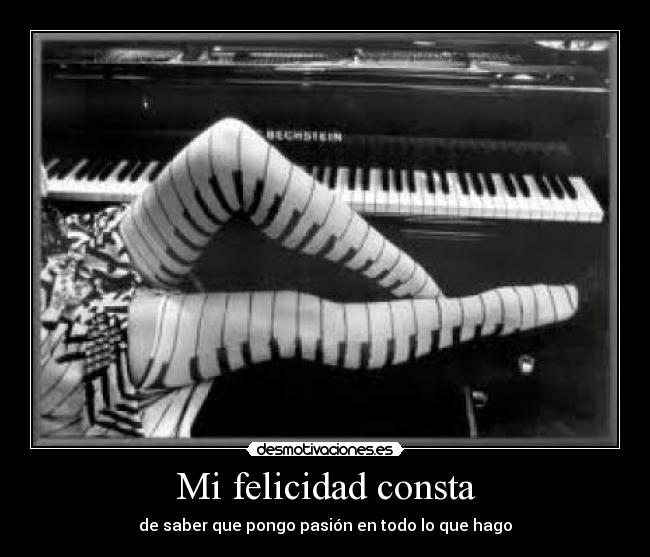 Mi felicidad consta - de saber que pongo pasión en todo lo que hago