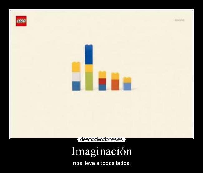 Imaginación - nos lleva a todos lados.
