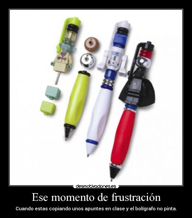 Ese momento de frustración - Cuando estas copiando unos apuntes en clase y el bolígrafo no pinta.