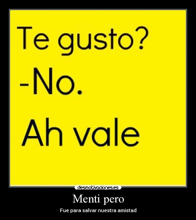 Menti pero - Fue para salvar nuestra amistad