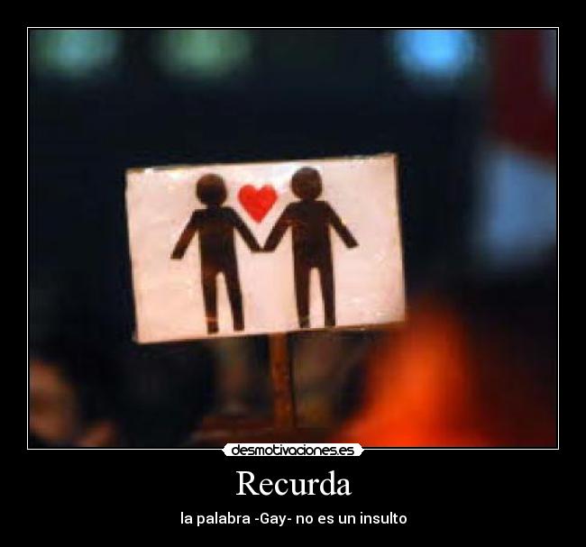 Recurda - la palabra -Gay- no es un insulto