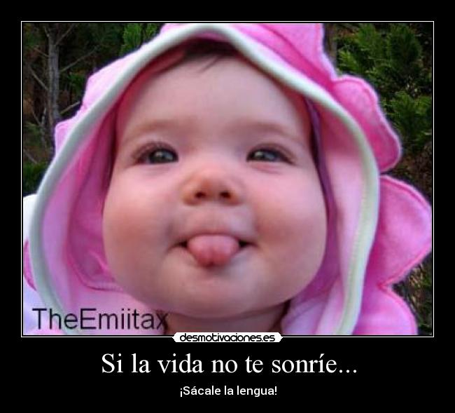 Si la vida no te sonríe... -