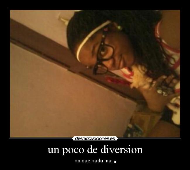 un poco de diversion - no cae nada mal ¡¡