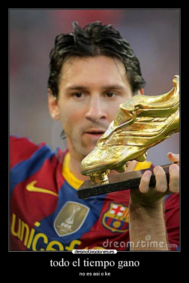 todo el tiempo gano - no es asi o ke