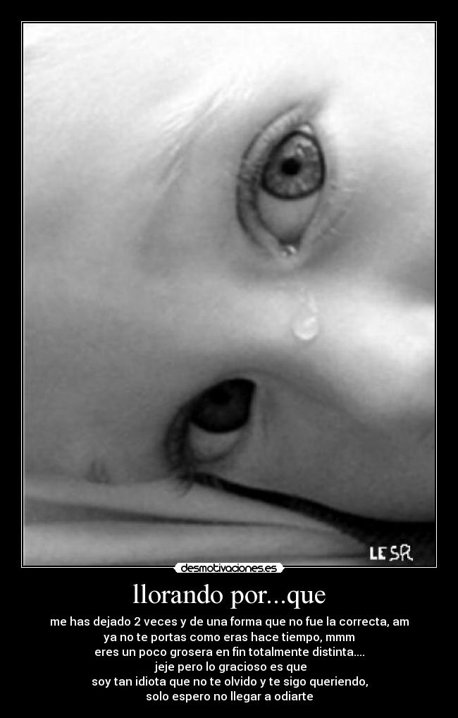 llorando por...que -