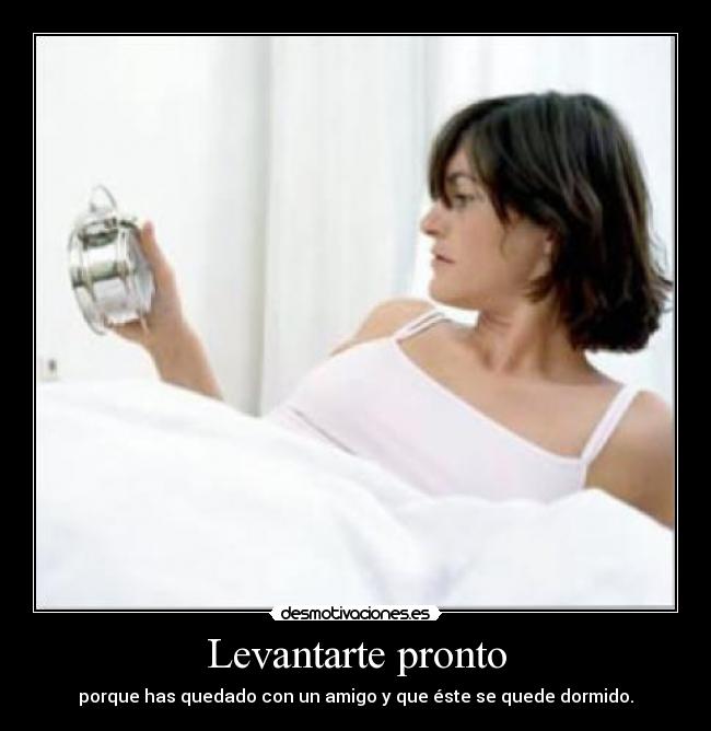 Levantarte pronto -