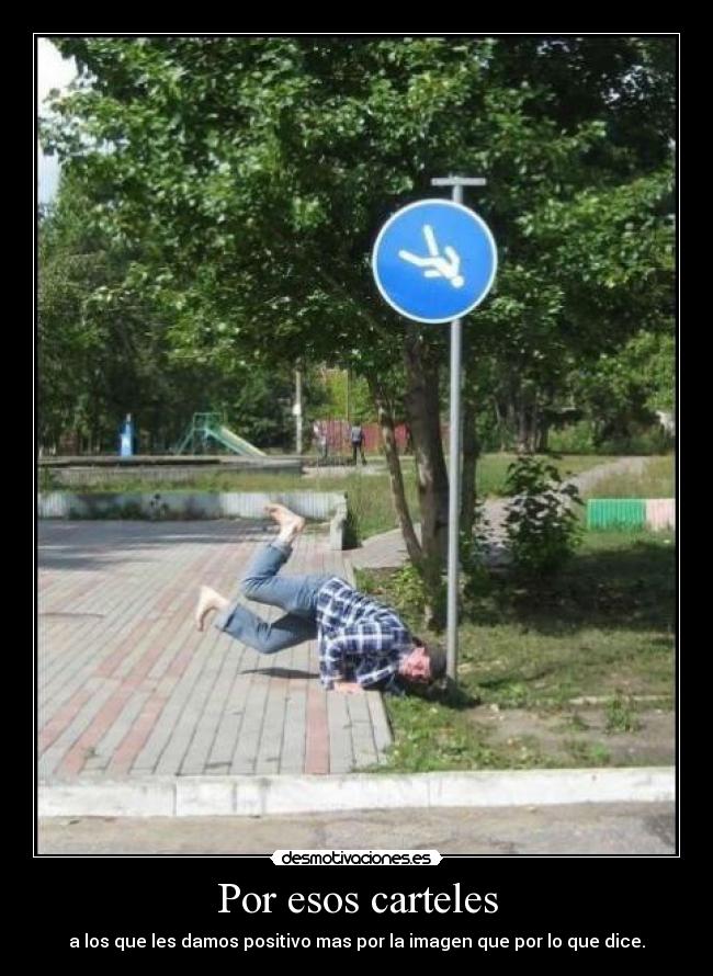 Por esos carteles - a los que les damos positivo mas por la imagen que por lo que dice.