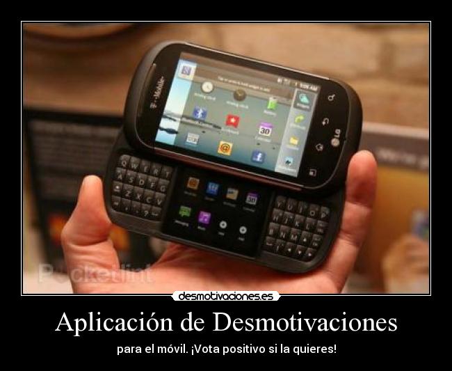 Aplicación de Desmotivaciones - para el móvil. ¡Vota positivo si la quieres!