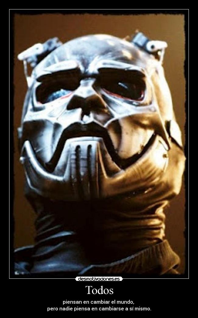 Todos - piensan en cambiar el mundo, 
pero nadie piensa en cambiarse a sí mismo.