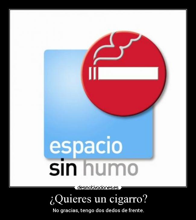 ¿Quieres un cigarro? -