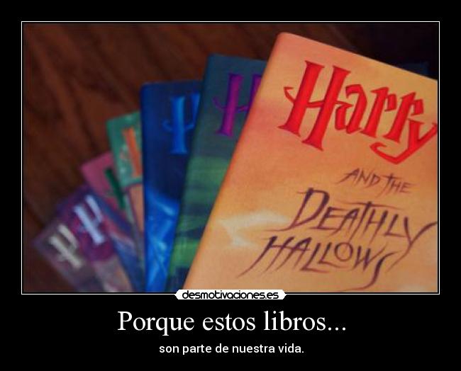 Porque estos libros... - son parte de nuestra vida.