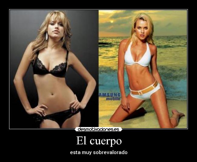 El cuerpo - esta muy sobrevalorado