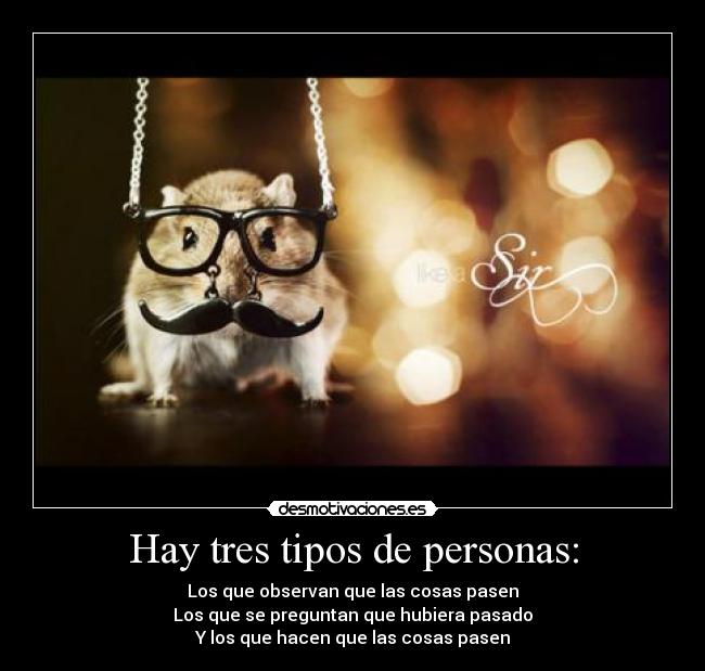 Hay tres tipos de personas: -