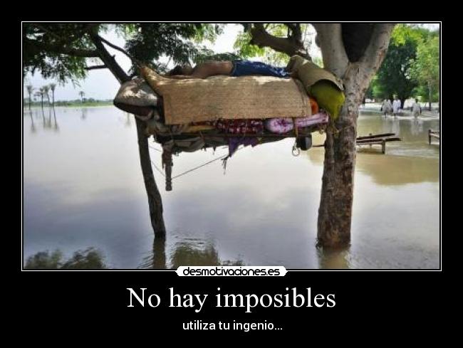 No hay imposibles - utiliza tu ingenio...
