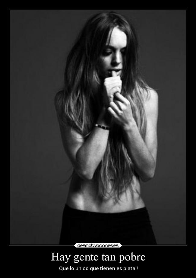 Hay gente tan pobre -