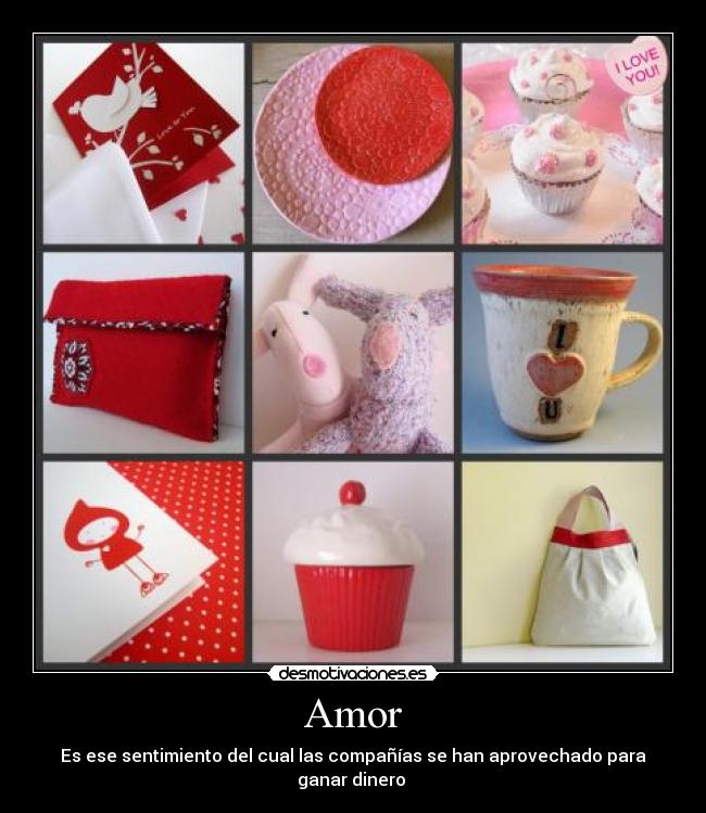 Amor - Es ese sentimiento del cual las compañías se han aprovechado para ganar dinero ♥