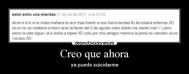 Creo que ahora - ya puedo suicidarme