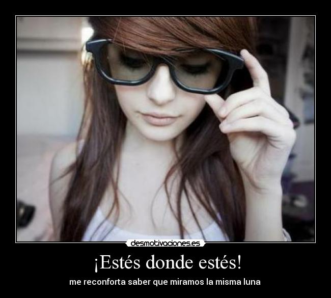 ¡Estés donde estés! - me reconforta saber que miramos la misma luna ♥