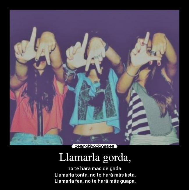 Llamarla gorda, -
