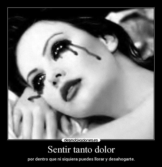 Sentir tanto dolor - 