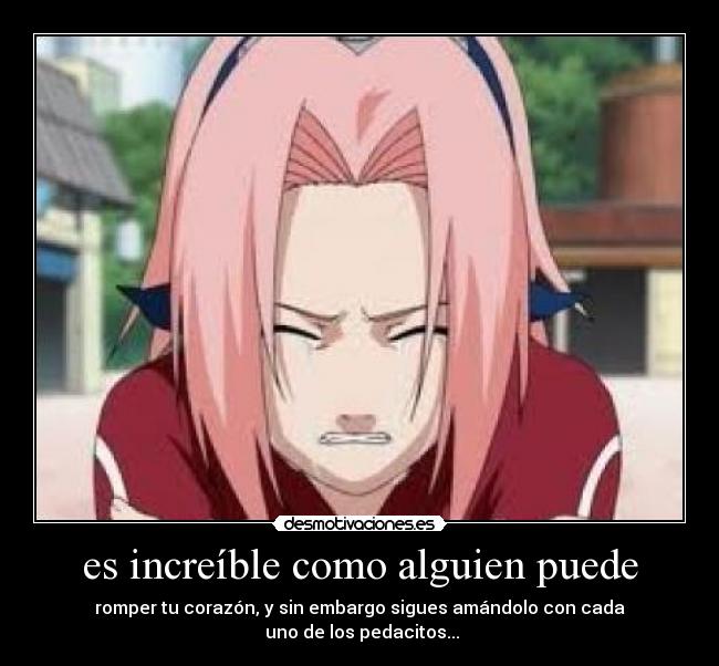 es increíble como alguien puede - romper tu corazón, y sin embargo sigues amándolo con cada
 uno de los pedacitos...
