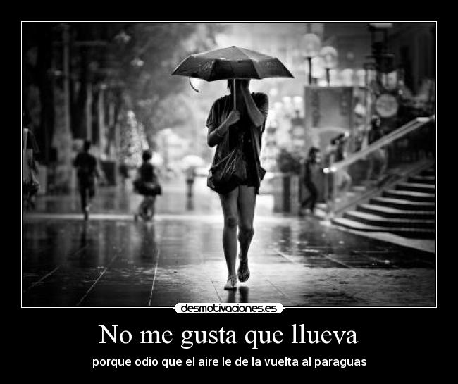 No me gusta que llueva - porque odio que el aire le de la vuelta al paraguas