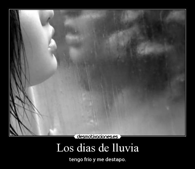 Los dias de lluvia - tengo frío y me destapo.