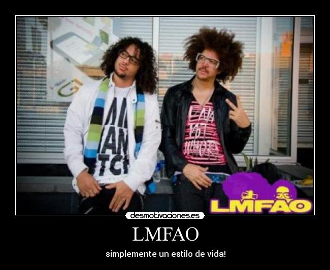 LMFAO - simplemente un estilo de vida!
