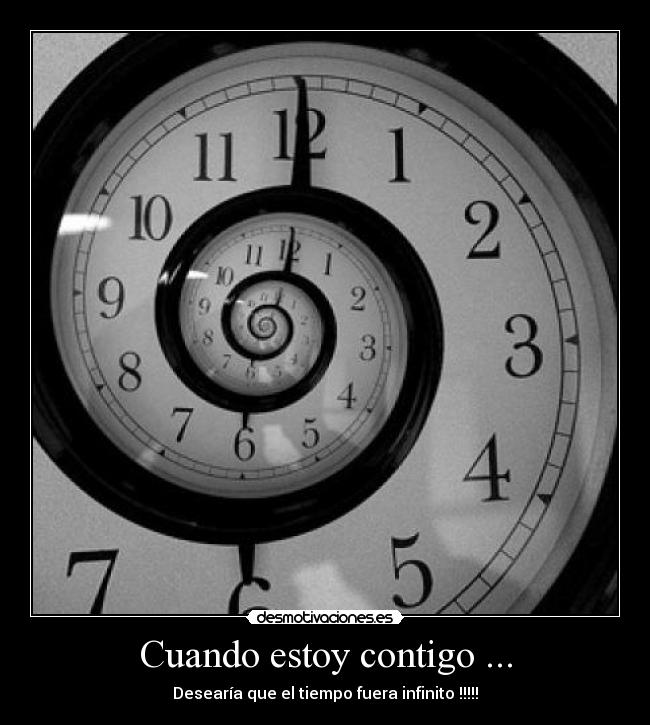 Cuando estoy contigo ... - Desearía que el tiempo fuera infinito !!!!!