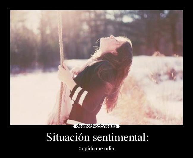 Situación sentimental: - Cupido me odia.