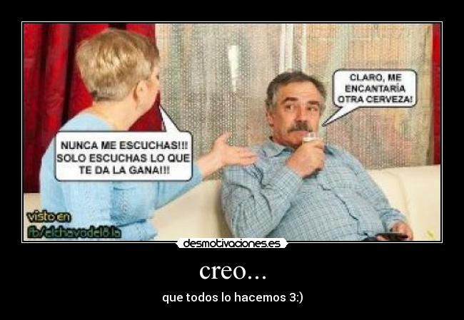 creo... - que todos lo hacemos 3:)