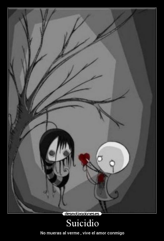 Suicidio - No mueras al verme , vive el amor conmigo