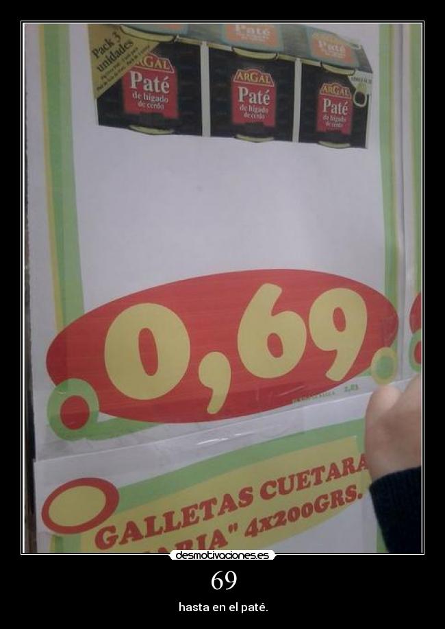 69 - hasta en el paté.