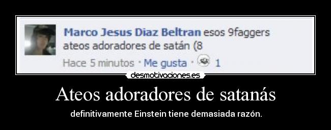 Ateos adoradores de satanás - definitivamente Einstein tiene demasiada razón.
