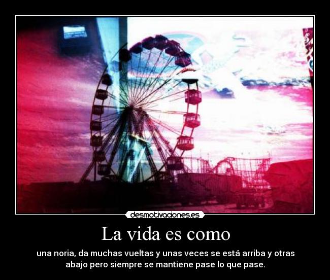 La vida es como -