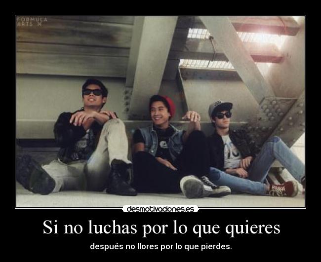 Si no luchas por lo que quieres - 