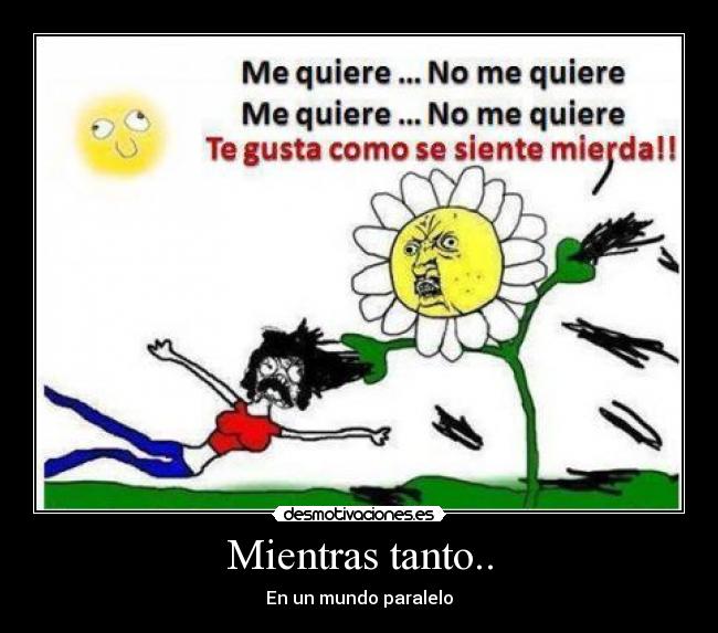 Mientras tanto.. - En un mundo paralelo