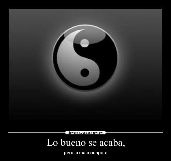 Lo bueno se acaba, - pero lo malo acapara
