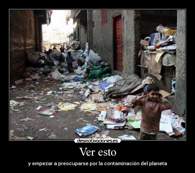 Ver esto - y empezar a preocuparse por la contaminación del planeta