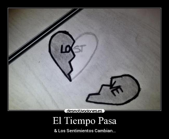 El Tiempo Pasa - & Los Sentimientos Cambian...